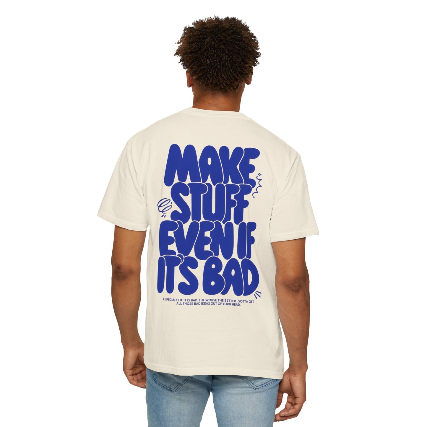 Make Stuff Even If It's Bad T-Shirt