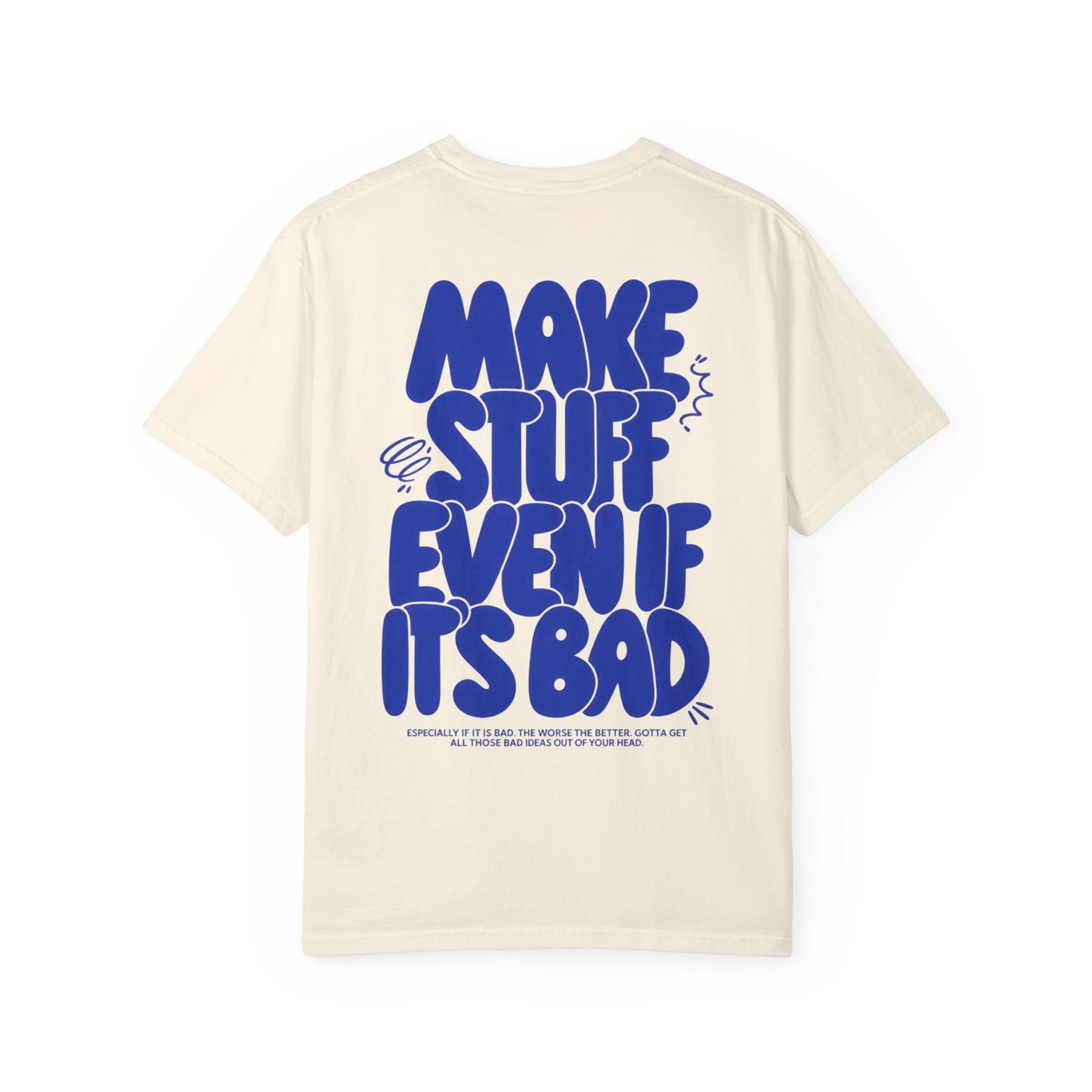 Make Stuff Even If It's Bad T-Shirt