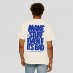 Unisex Make Stuff Even If It's Bad T-Shirt